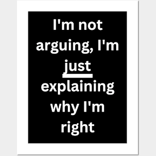 I'm not arguing, I'm just explaining why I'm right Posters and Art